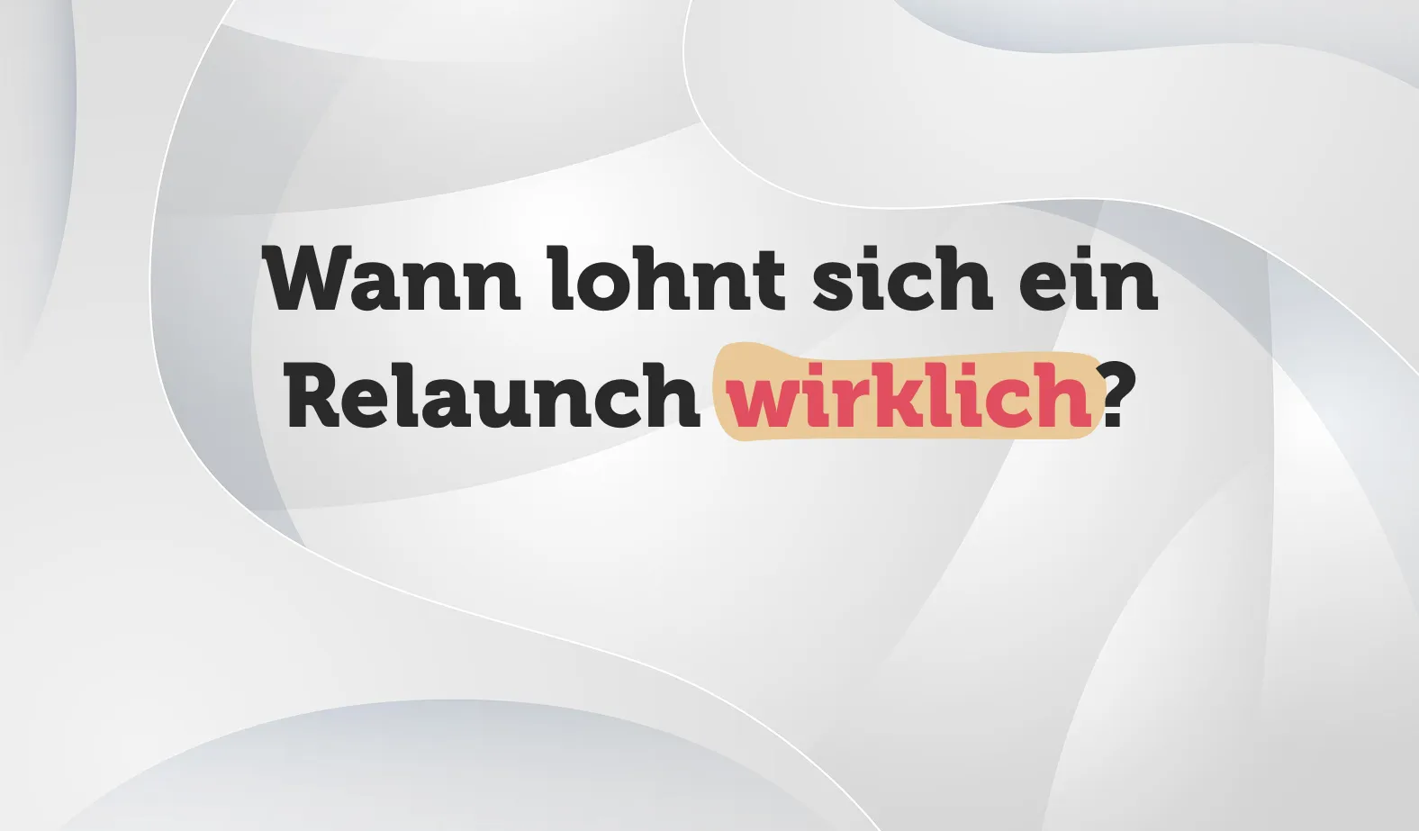 Wann lohnt sich ein Website Relaunch wirklich?